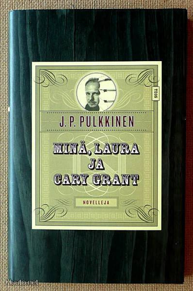 J.P.Pulkkinen: Minä, Laura ja Cary Grant