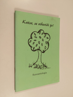 Katso, se viheriöi jo! : Runoantologia