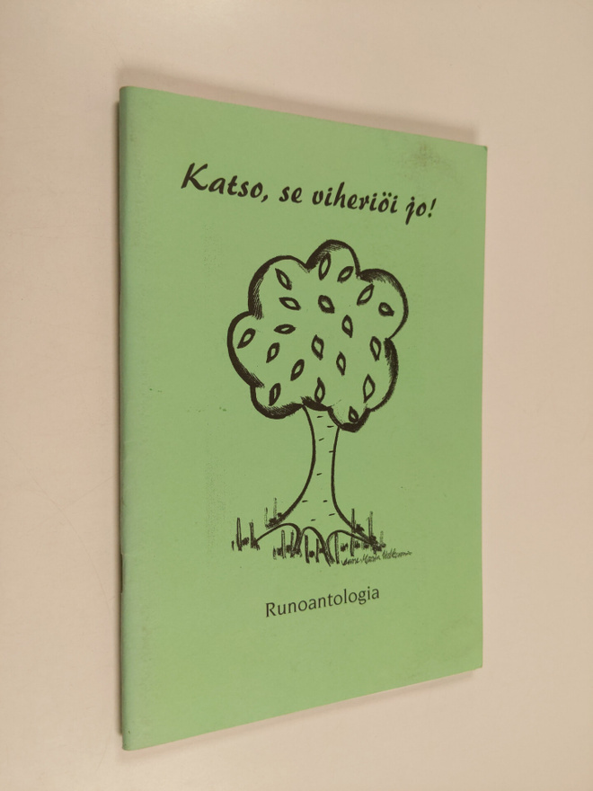 Katso, se viheriöi jo! : Runoantologia