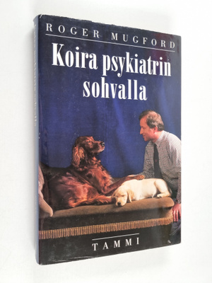 Roger Mugford : Koira psykiatrin sohvalla : ymmärrystä ko...