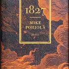 Mike Pohjola: 1827 (sid. 1p. Gummerus 2016) - pikkukuva 1