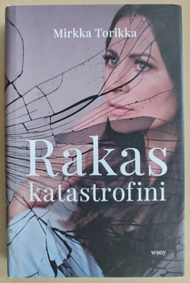 Mirkka Torikka: Rakas katastrofini