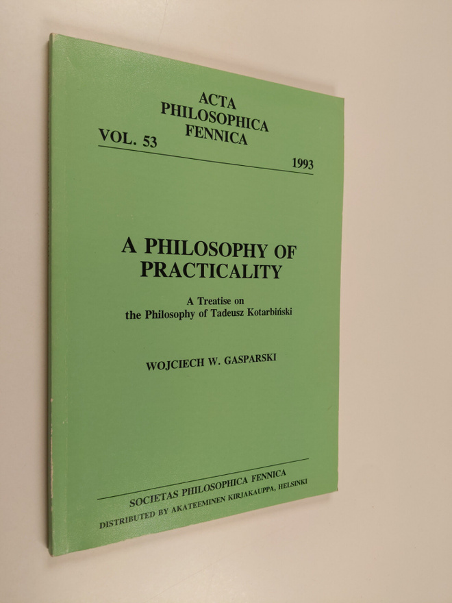 Wojciech W. Gasparski : A philosophy of practicality : a ...