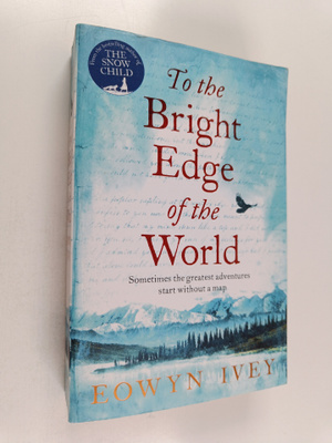 Eowyn Ivey : To the bright edge of the world