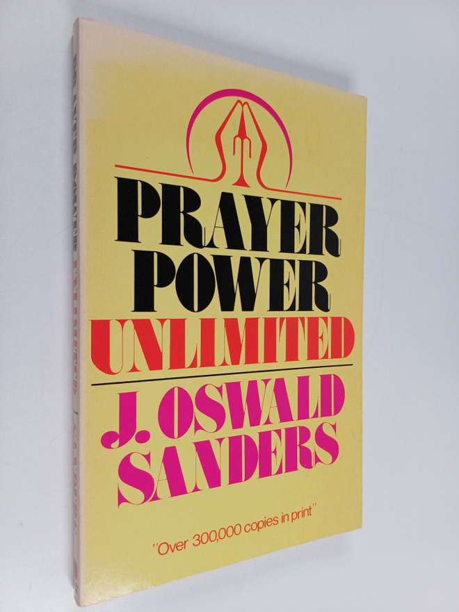 J. Oswald Sanders : Prayer power unlimited
