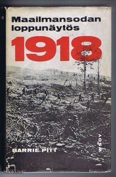 Barrie Pitt : Maailmansodan loppunäytös 1918