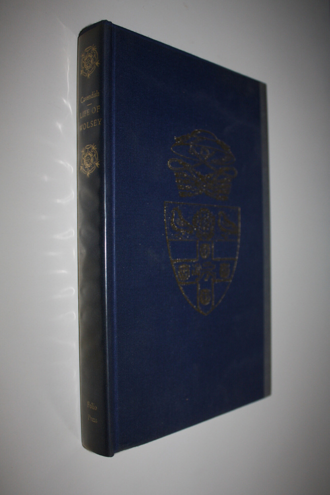 George Ym. Cavendish : Thomas Wolsey : late Cardinal his ...