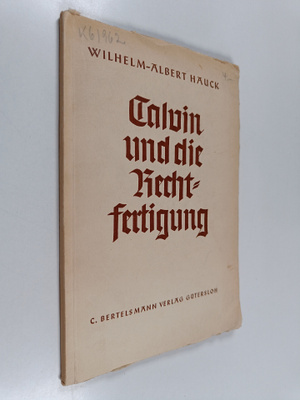 Wilhelm-Albert Hauck : Calvin und die Rechtfertigung