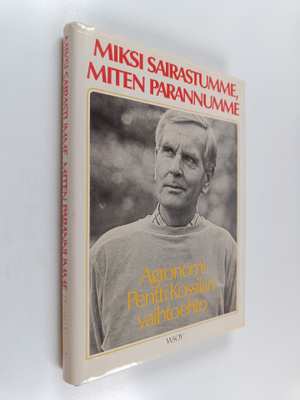 Pentti Kossila : Miksi sairastumme, miten parannumme
