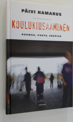 Päivi Hamarus : Koulukiusaaminen : huomaa, puutu, ehkäise