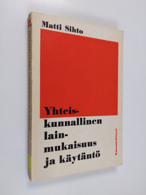 Matti Sihto : Yhteiskunnallinen lainmukaisuus ja käytäntö