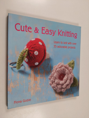 Fiona Goble : Cute & Easy Knitting - Learn to knit with o...