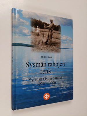 Heikki Kuva : Sysmän rahojen renki : Sysmän osuuspankki 1...