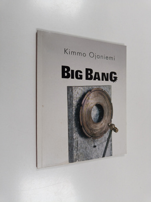 Kimmo Ojaniemi : Big Bang : mekaanisia veistoksia ja sein...
