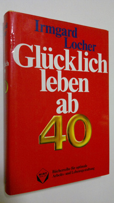 Irmgard Locher : Glucklich leben ab 40