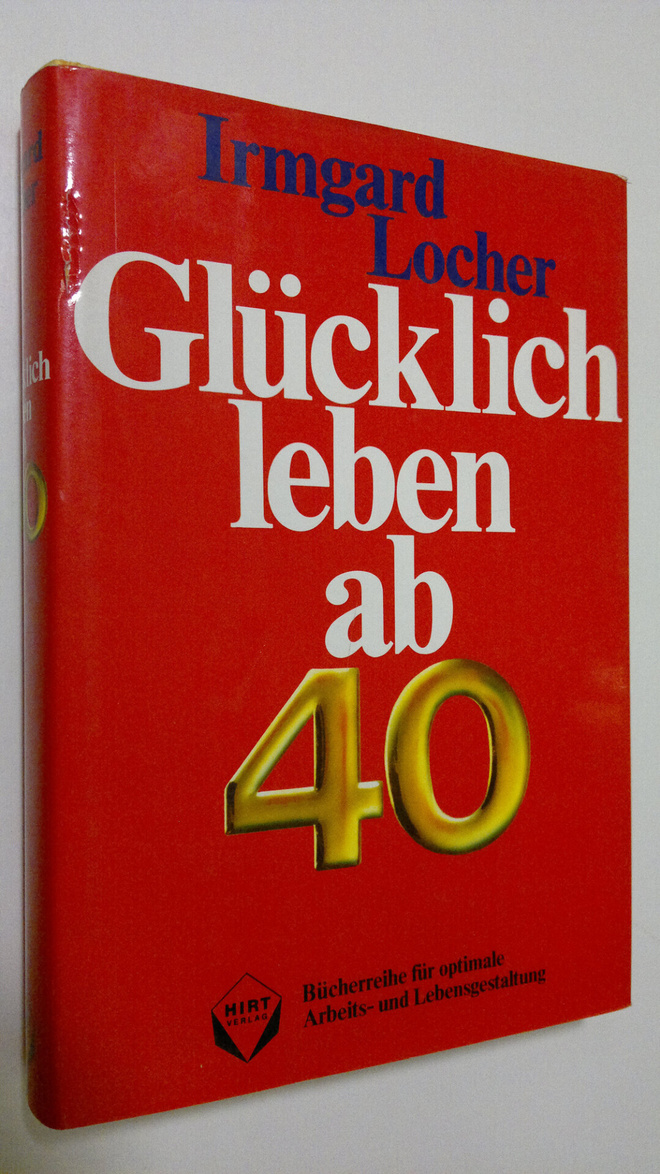 Irmgard Locher : Glucklich leben ab 40