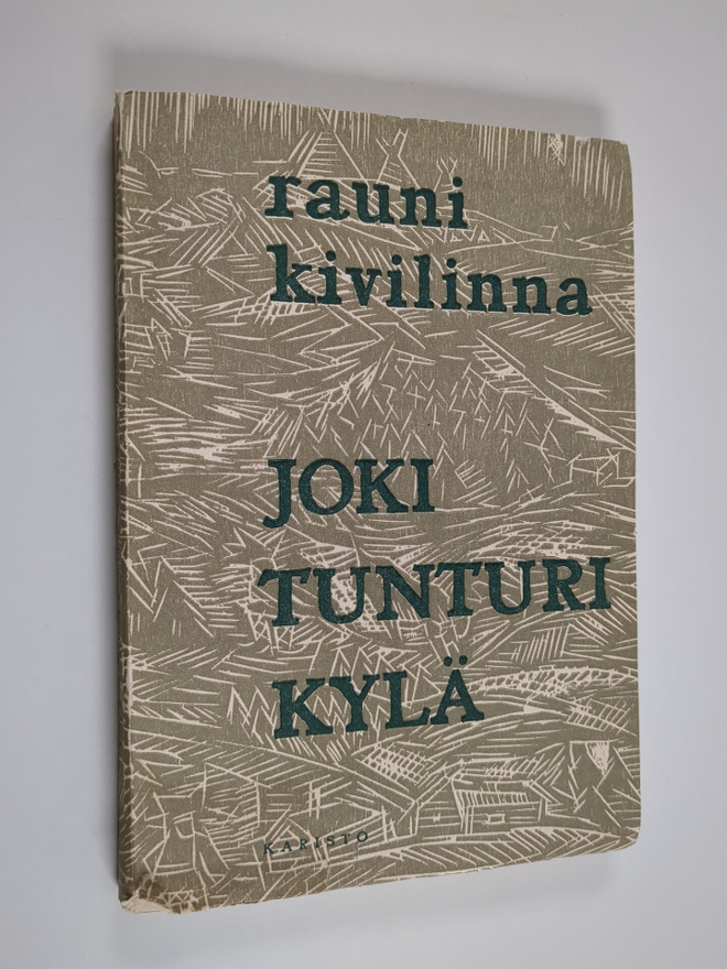 Rauni Kivilinna : Joki, tunturi, kylä