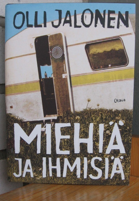 Olli Jalonen: Miehiä ja ihmisiä, Otava 2014. 1p. 509 s.