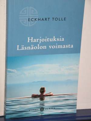 Eckhart Tolle : Harjoituksia Läsnäolon voimasta