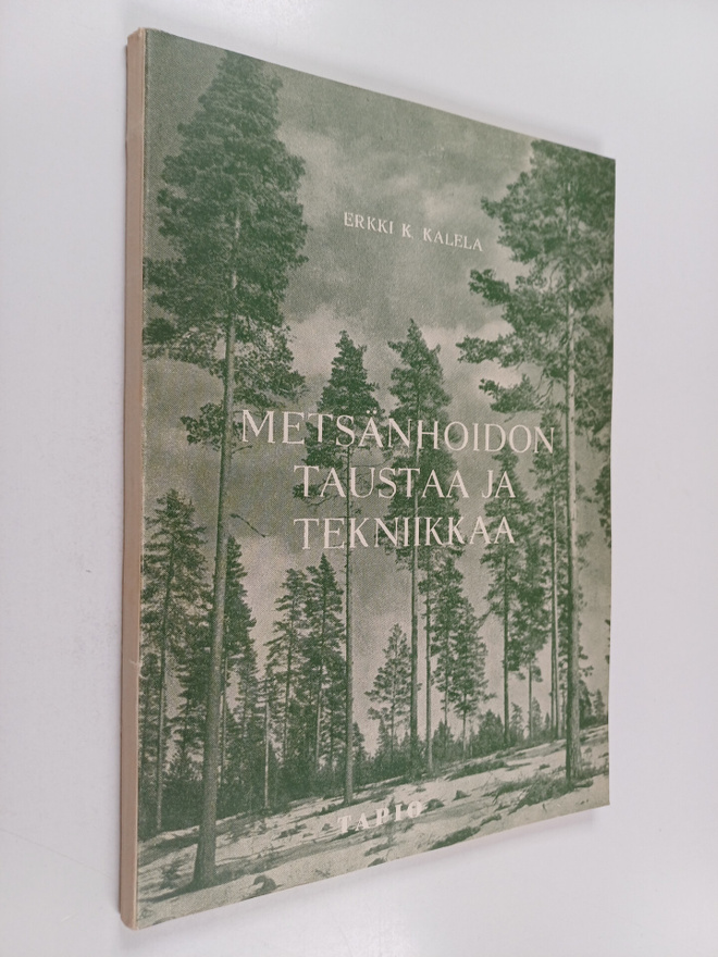 Erkki K. Kalela : Metsänhoidon taustaa ja tekniikkaa