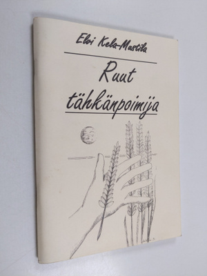 Elvi Kela-Mustila : Ruut tähkän poimija