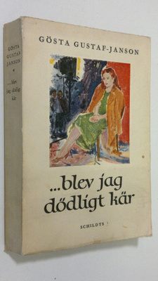 Gösta Gustaf-Janson : ...blev jag dödligt kär