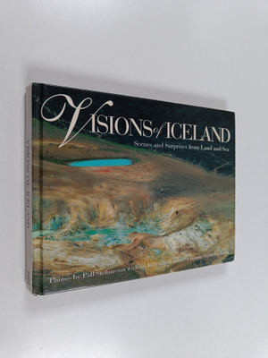 Visions of Iceland : Scenes and Surprises from Land and Sea