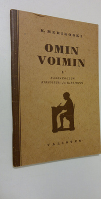 K. Merikoski : Omin voimin 1 : kansakoulun kirjoitus- ja ...