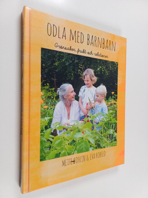 Mette Bohlin : Odla med barnbarn grönsaker, frukt och rel...