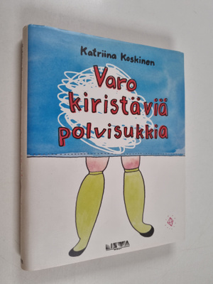 Katriina Koskinen : Varo kiristäviä polvisukkia