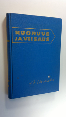 Aarne Unhola : Nuoruus ja viisaus : tienviittoja nuoruude...