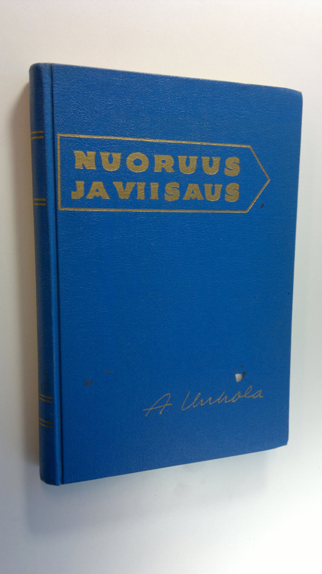 Aarne Unhola : Nuoruus ja viisaus : tienviittoja nuoruude...