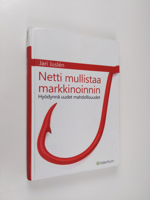 Jari Juslen : Netti mullistaa markkinoinnin : hyödynnä uu...