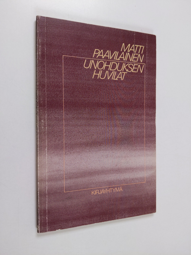Matti Paavilainen : Unohduksen huvilat : runoja