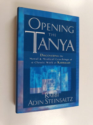 Adin Steinsaltz : Opening the Tanya : discovering the mor...