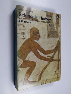John Desmond Bernal : Science in History - Volume 1 : the...