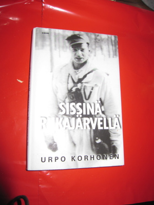 Urpo Korhonen : Sissinä Rukajärvellä