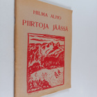 Hilma Alho : Piirtoja jäässä : runoja - pikkukuva 1