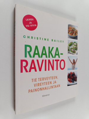 Christine Bailey : Raakaravinto : tie terveyteen, vireyte...