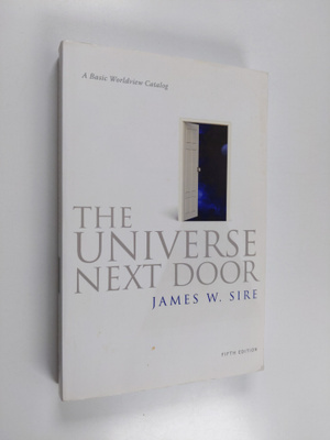 James W. Sire : The Universe Next Door - A Basic Worldvie...