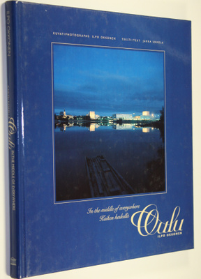 Ilpo Okkonen : Kaiken keskellä Oulu : erään kaupungin ana...