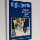 Anja Porio : Keskipäivään oli aikaa - pikkukuva 1
