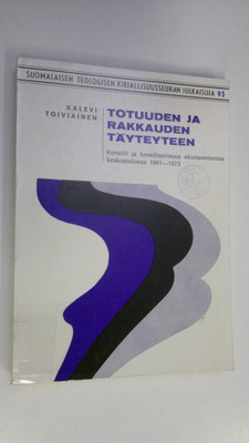 Kalevi Toiviainen : Totuuden ja rakkauden täyteyteen : ko...