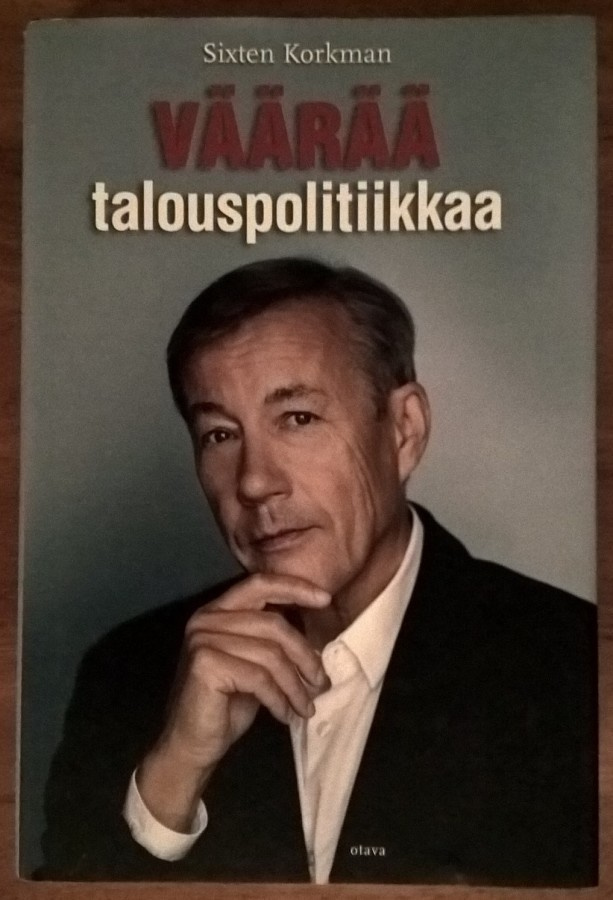 Sixten Korkman: Väärää talouspolitiikkaa