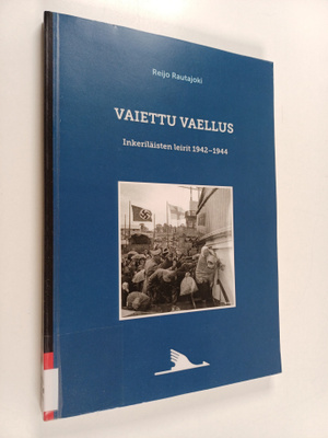 Reijo Rautajoki : Vaiettu vaellus : Inkeriläisten leirit ...