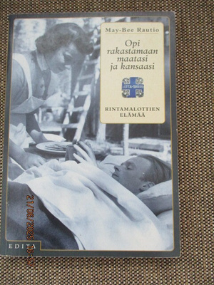 OPI RAKASTAMAAN MAATASI JA KANSAASI - RINTAMALOTTIEN ELÄMÄÄ