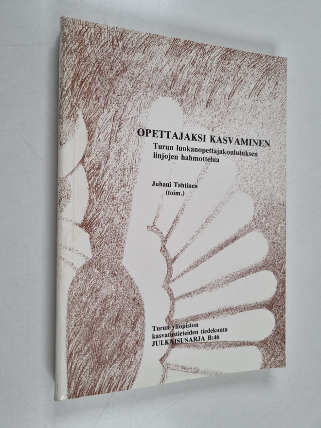 Opettajaksi kasvaminen : Turun luokanopettajakoulutuksen ...