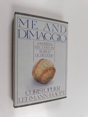 Christopher Lehmann-Haupt : Me and DiMaggio : A Baseball ...