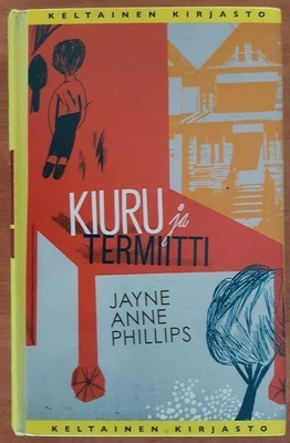 Jayne Anne Phillips: Kiuru ja termiitti
