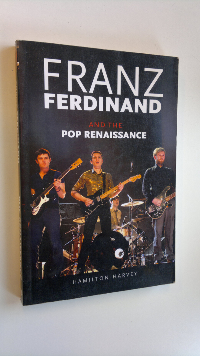 Hamilton Harvey : Franz Ferdinand and the pop renaissance